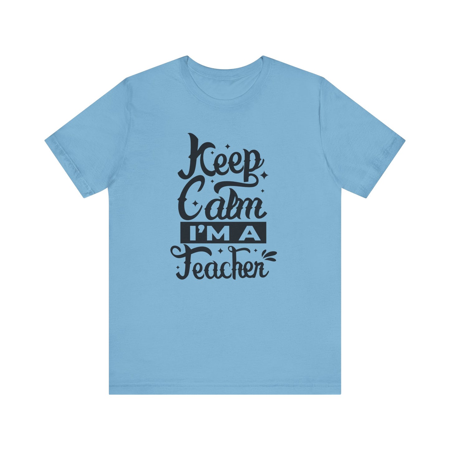 Keep Calm I'm a Teacher Tee - Unisex Short Sleeve T-Shirt for Educators