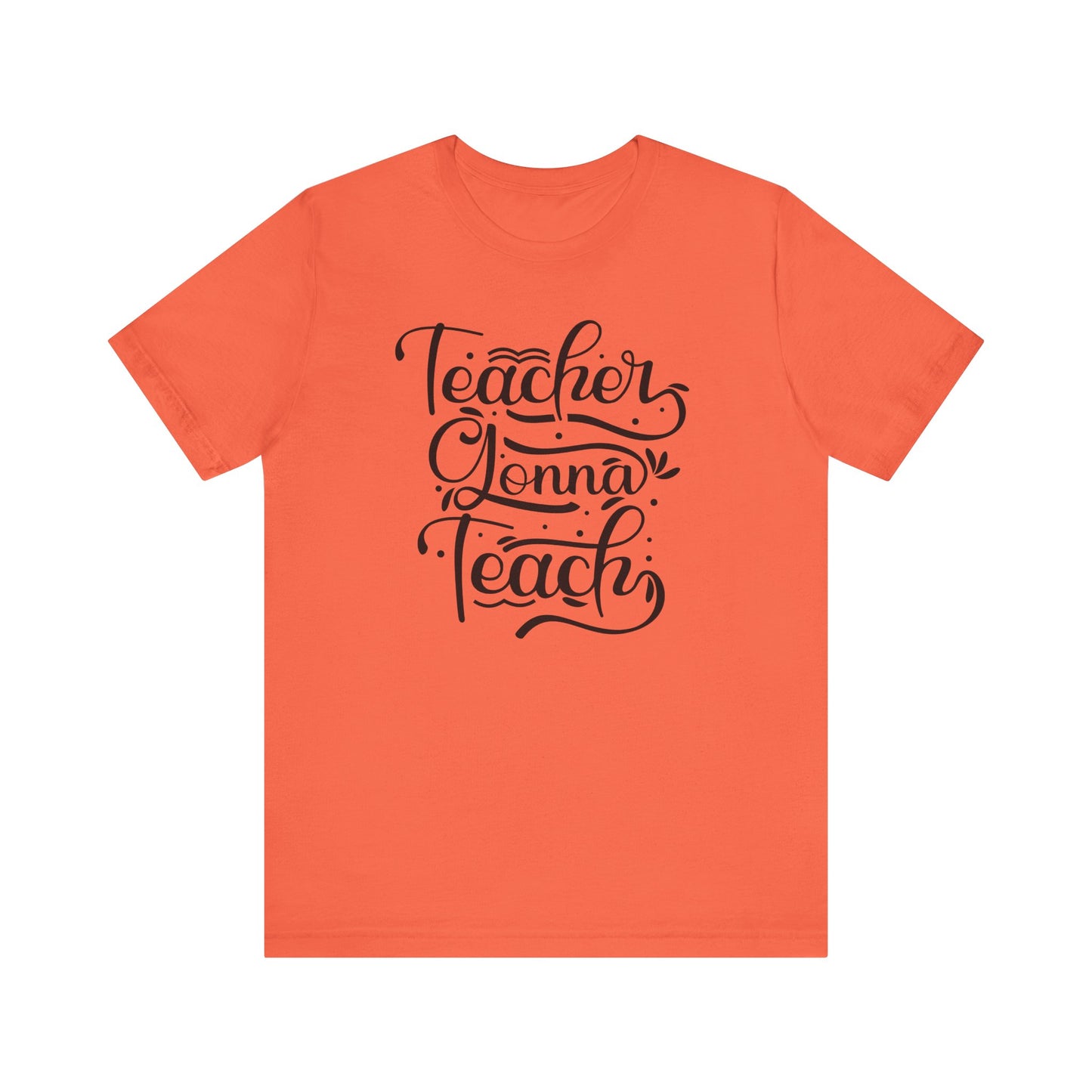 Teacher Gonna Teach Unisex Short Sleeve Tee - Perfect Gift for Educators