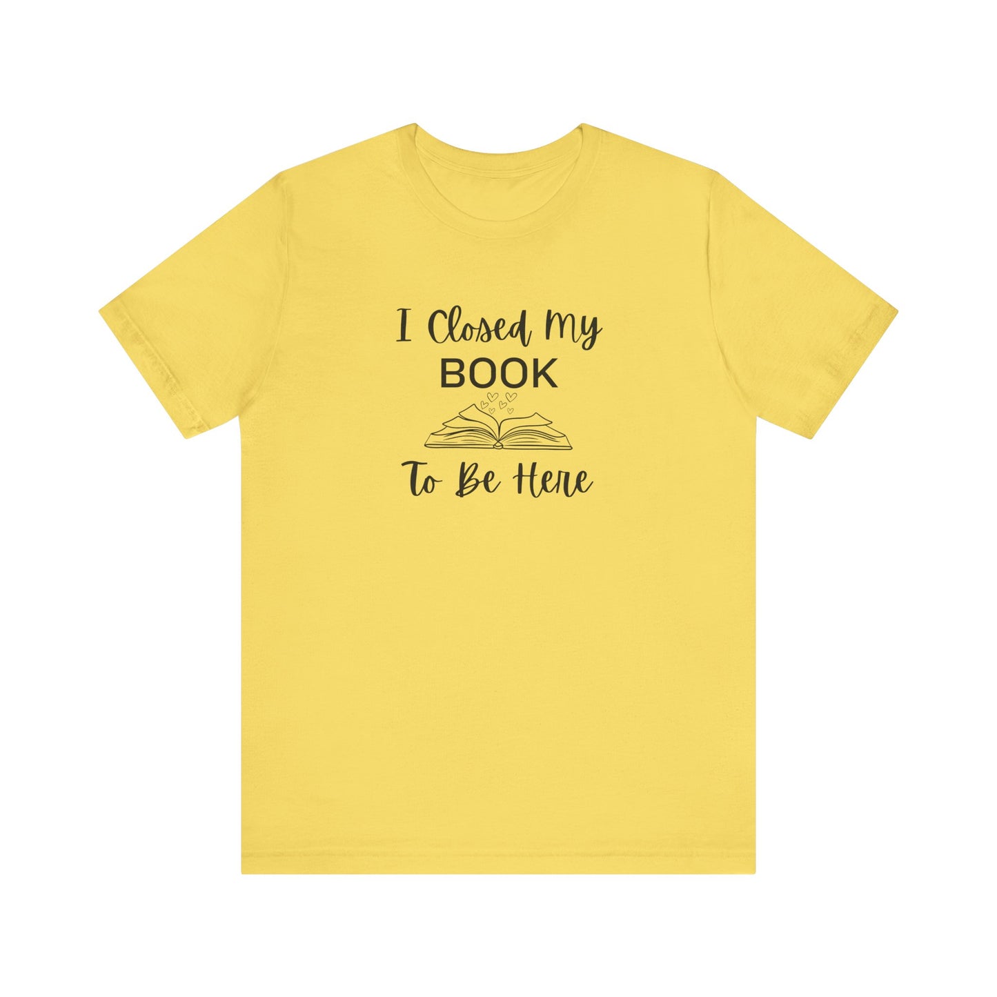 I Closed My Book Unisex Tee – Perfect Gift for Book Lovers