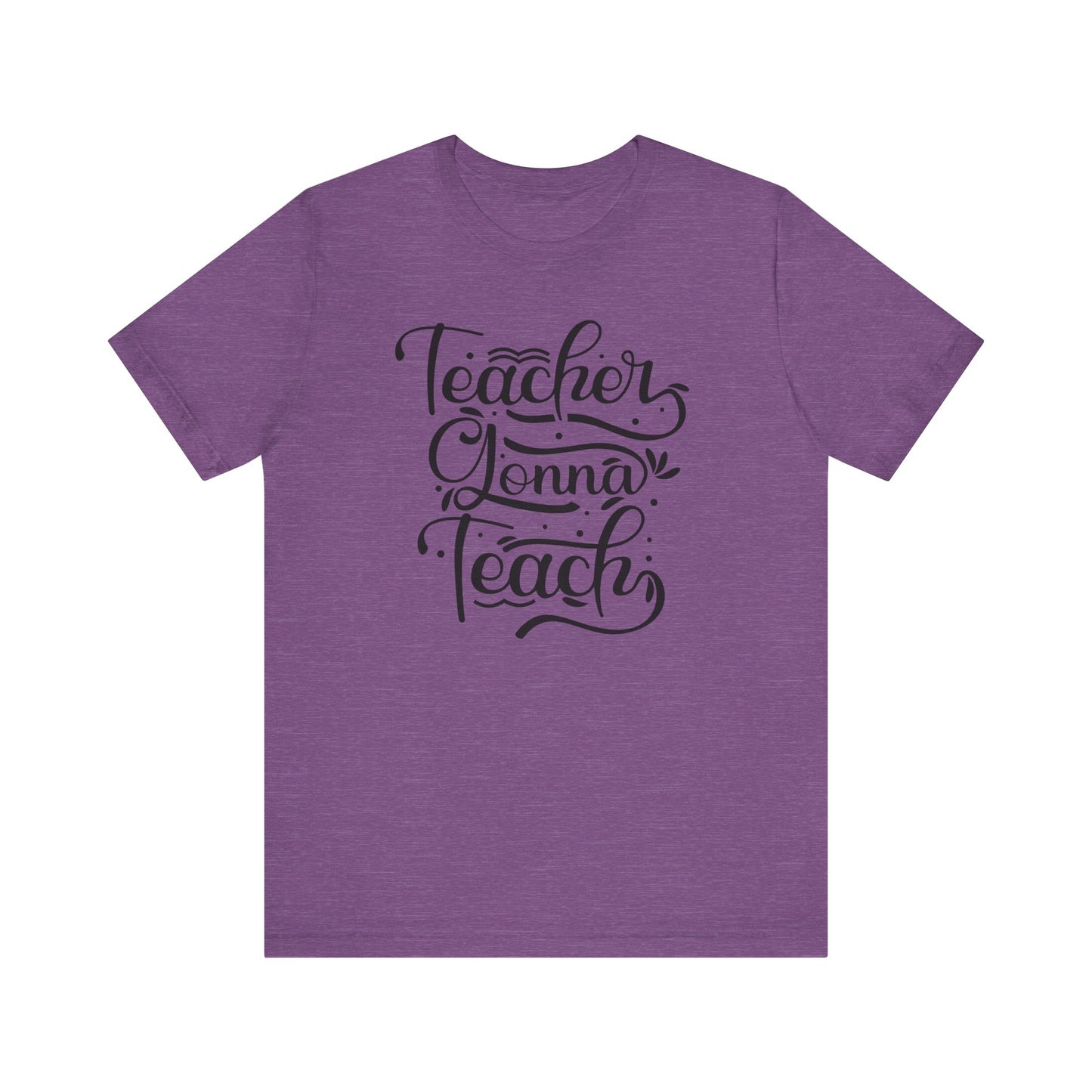 Teacher Gonna Teach Unisex Short Sleeve Tee - Perfect Gift for Educators
