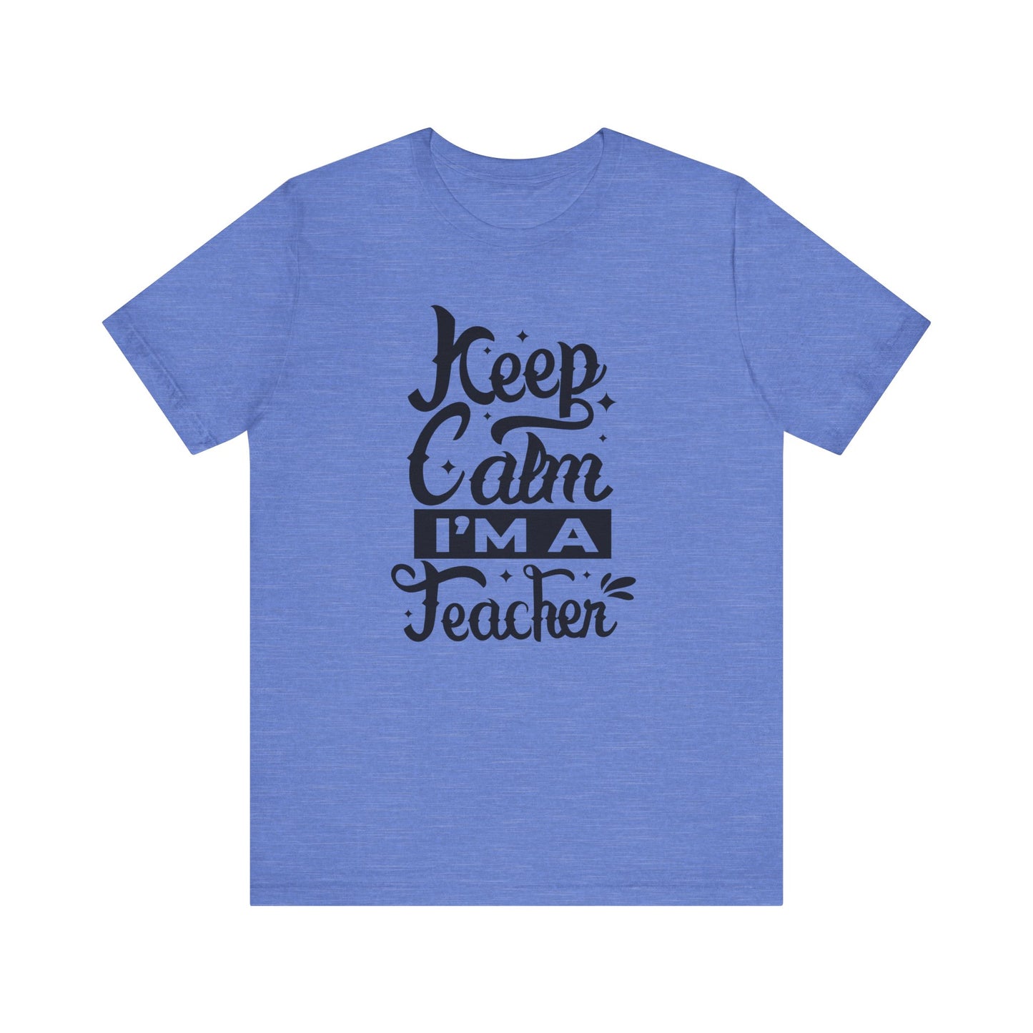 Keep Calm I'm a Teacher Tee - Unisex Short Sleeve T-Shirt for Educators