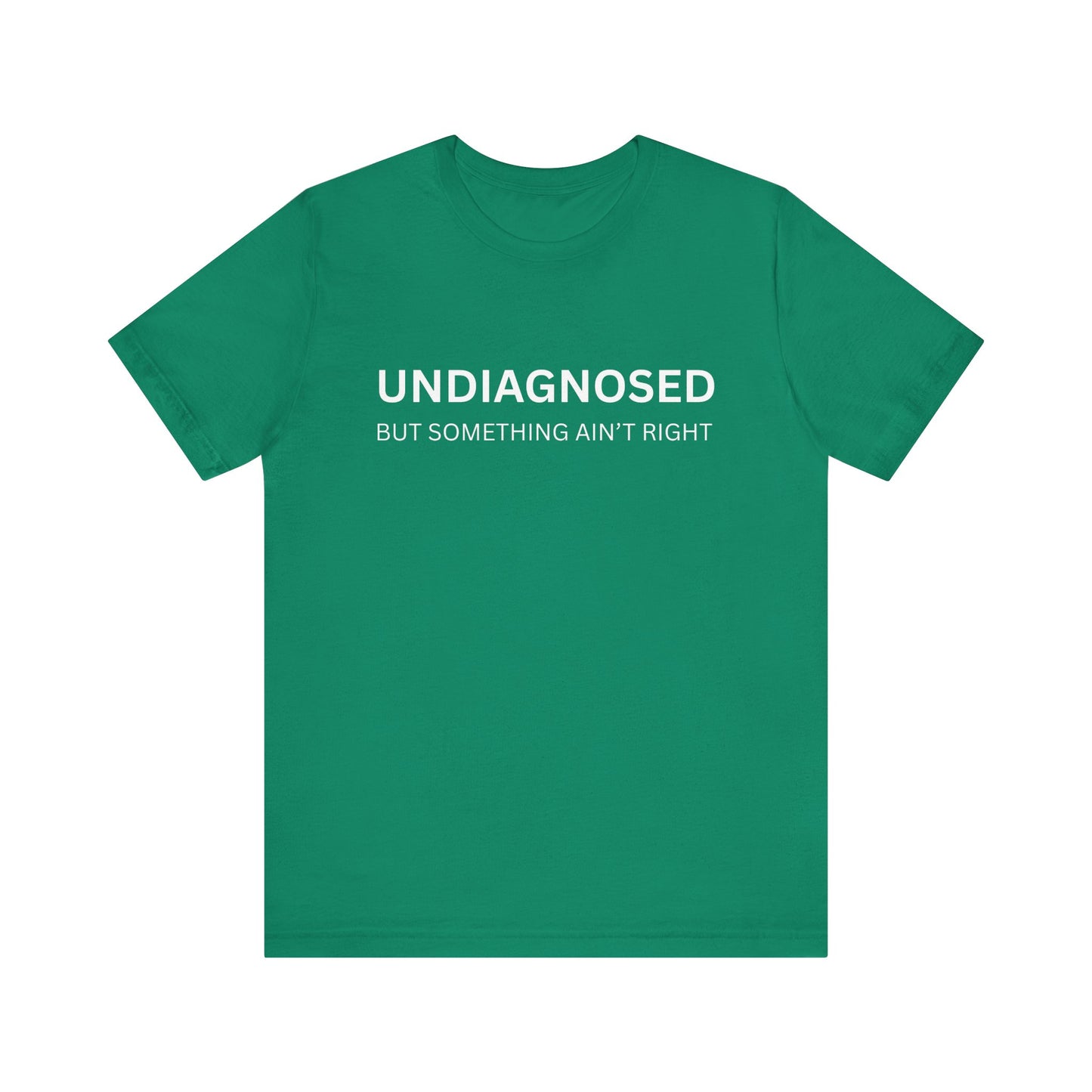 Unisex Jersey Tee - 'Undiagnosed But Something Ain't Right' - Gift for Friends, Casual Wear. (The Billy)