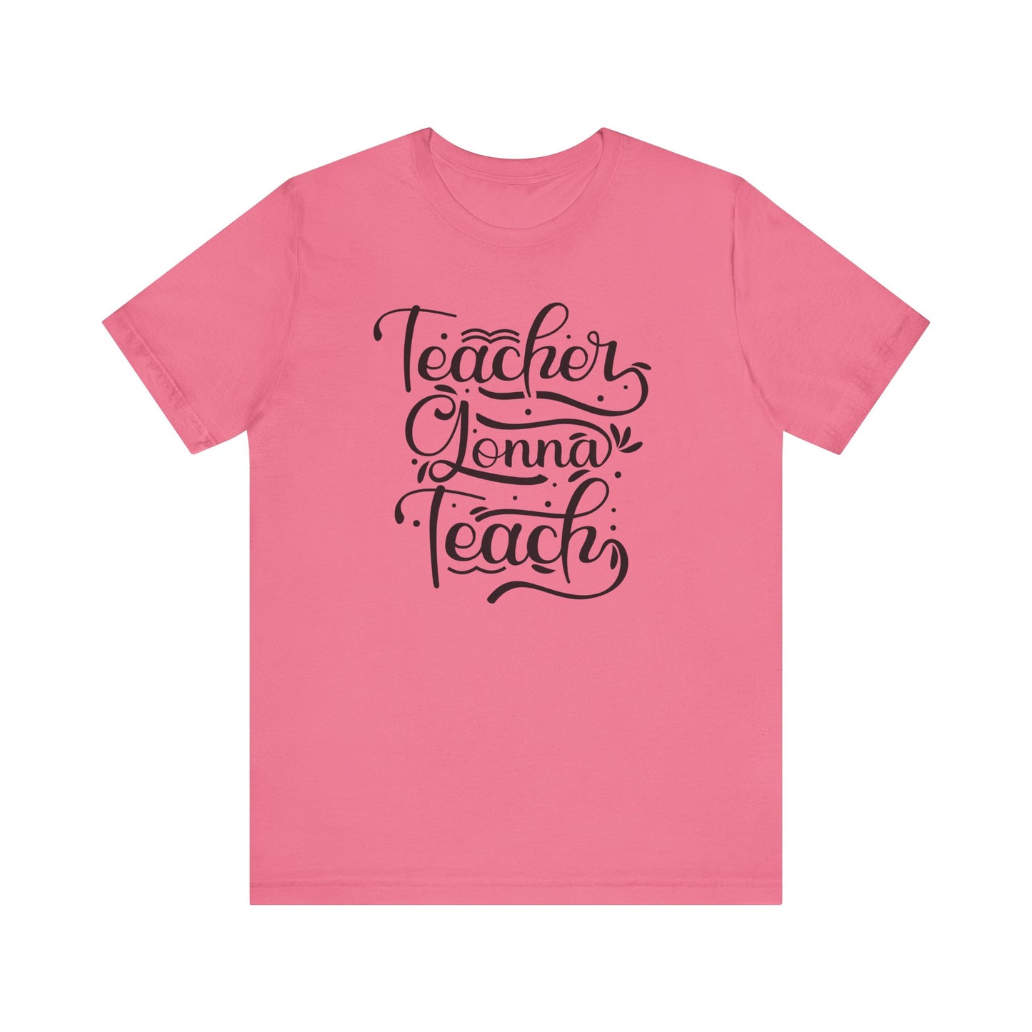 Teacher Gonna Teach Unisex Short Sleeve Tee - Perfect Gift for Educators