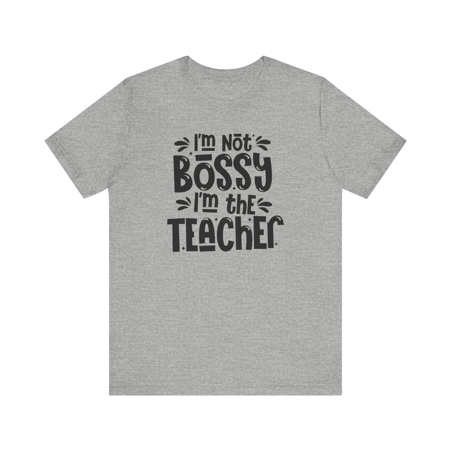 Funny Teacher T-Shirt - "I'm Not Bossy, I'm the Teacher"