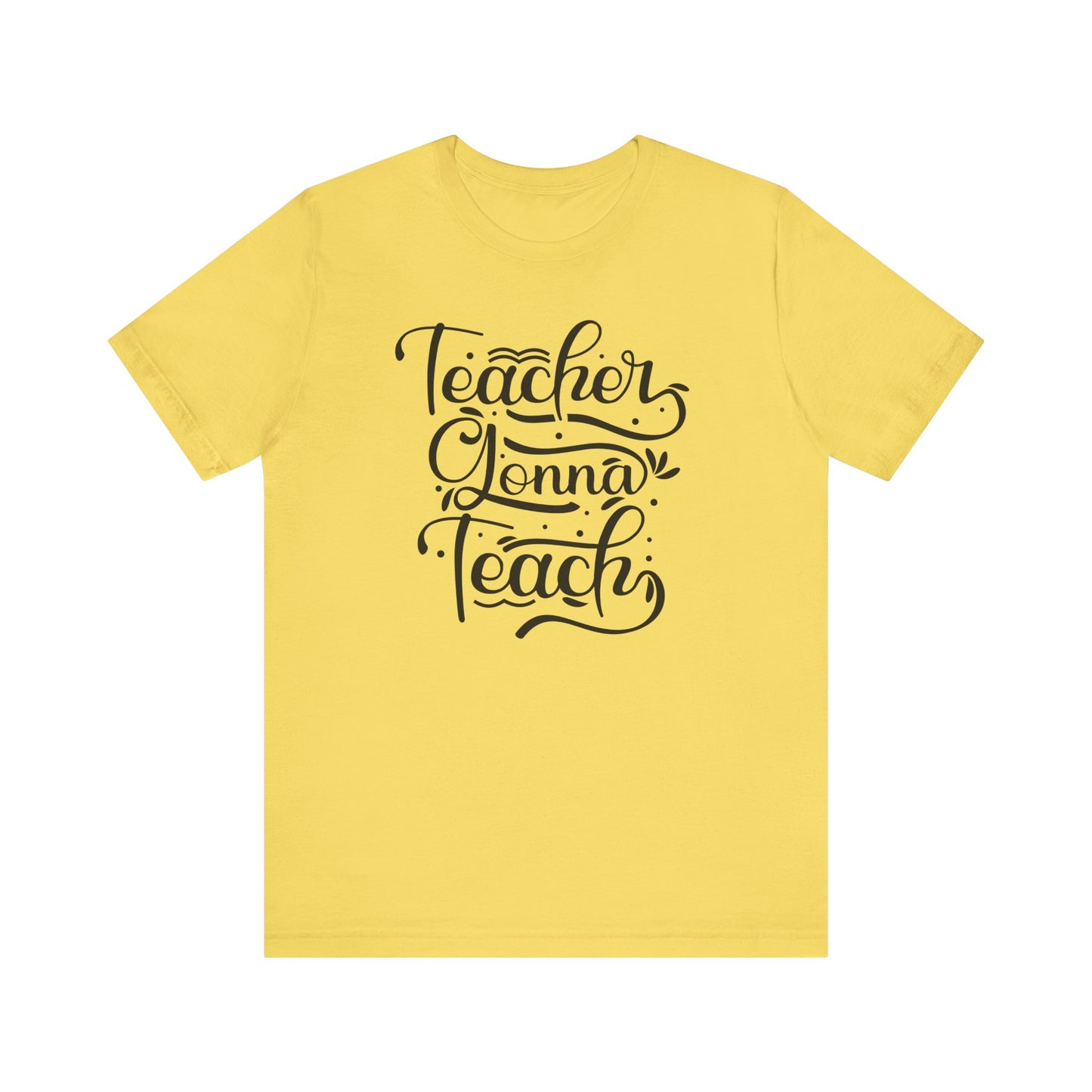 Teacher Gonna Teach Unisex Short Sleeve Tee - Perfect Gift for Educators
