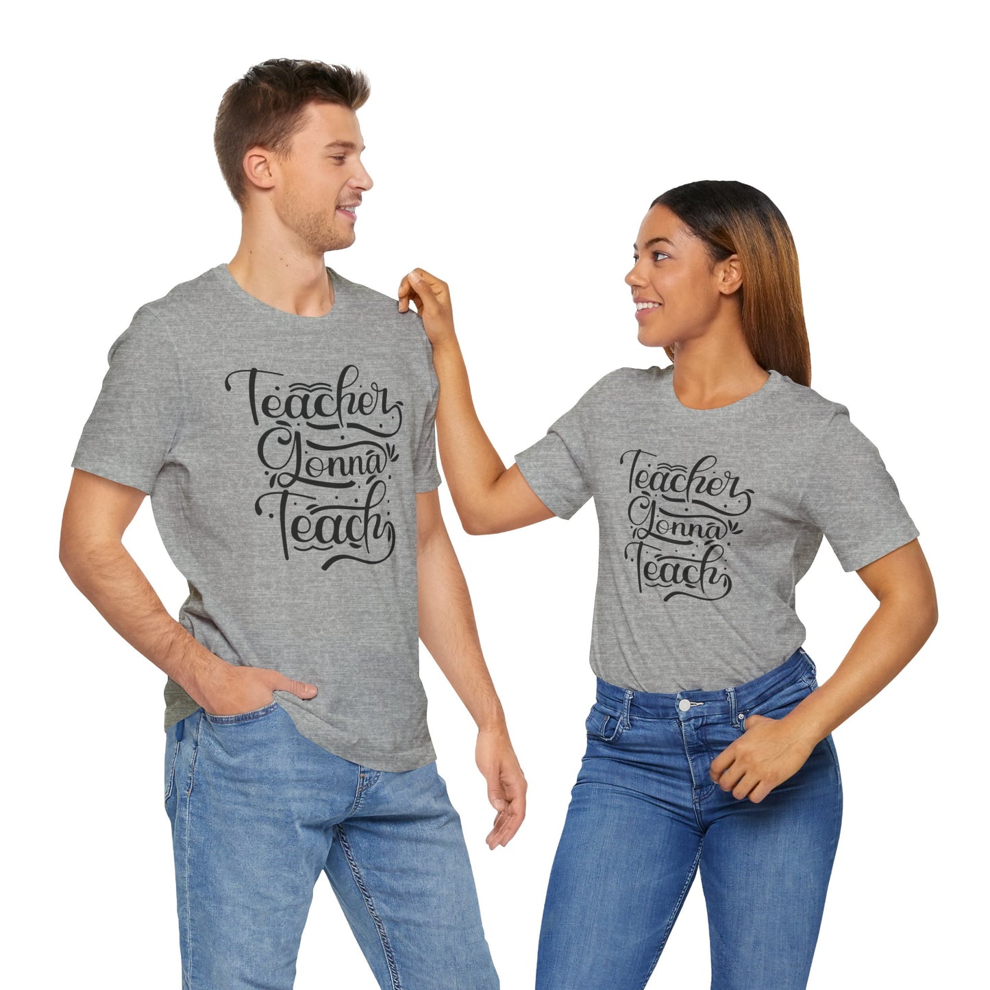 Teacher Gonna Teach Unisex Short Sleeve Tee - Perfect Gift for Educators