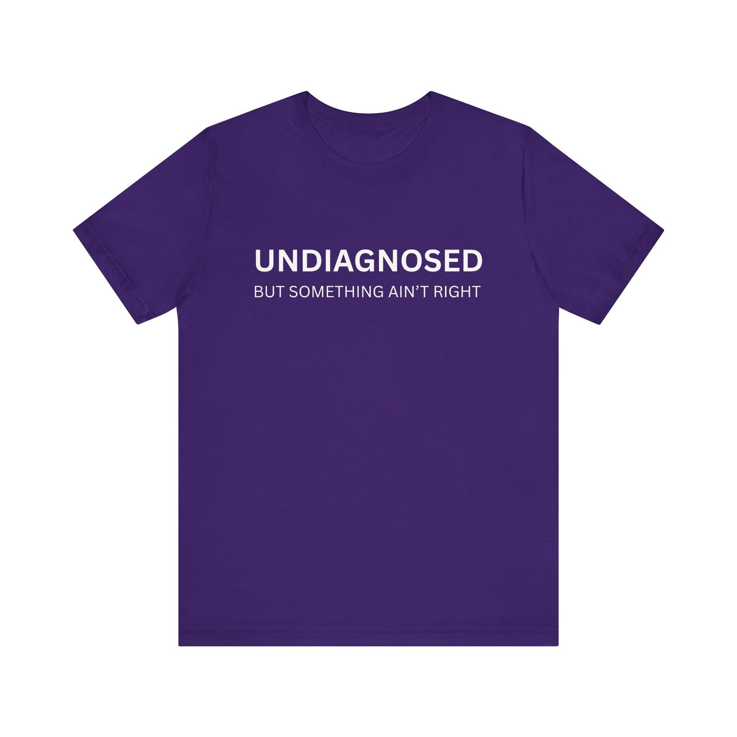 Unisex Jersey Tee - 'Undiagnosed But Something Ain't Right' - Gift for Friends, Casual Wear. (The Billy)