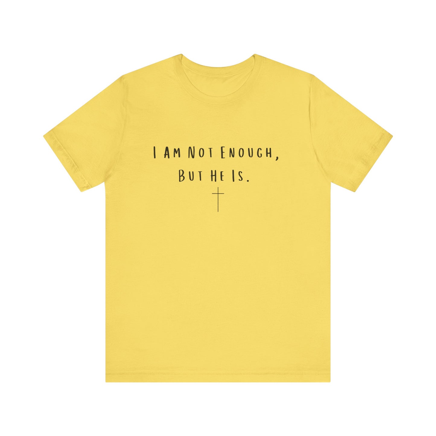 Inspirational Christian T-Shirt - "I Am Not Enough, But He Is"