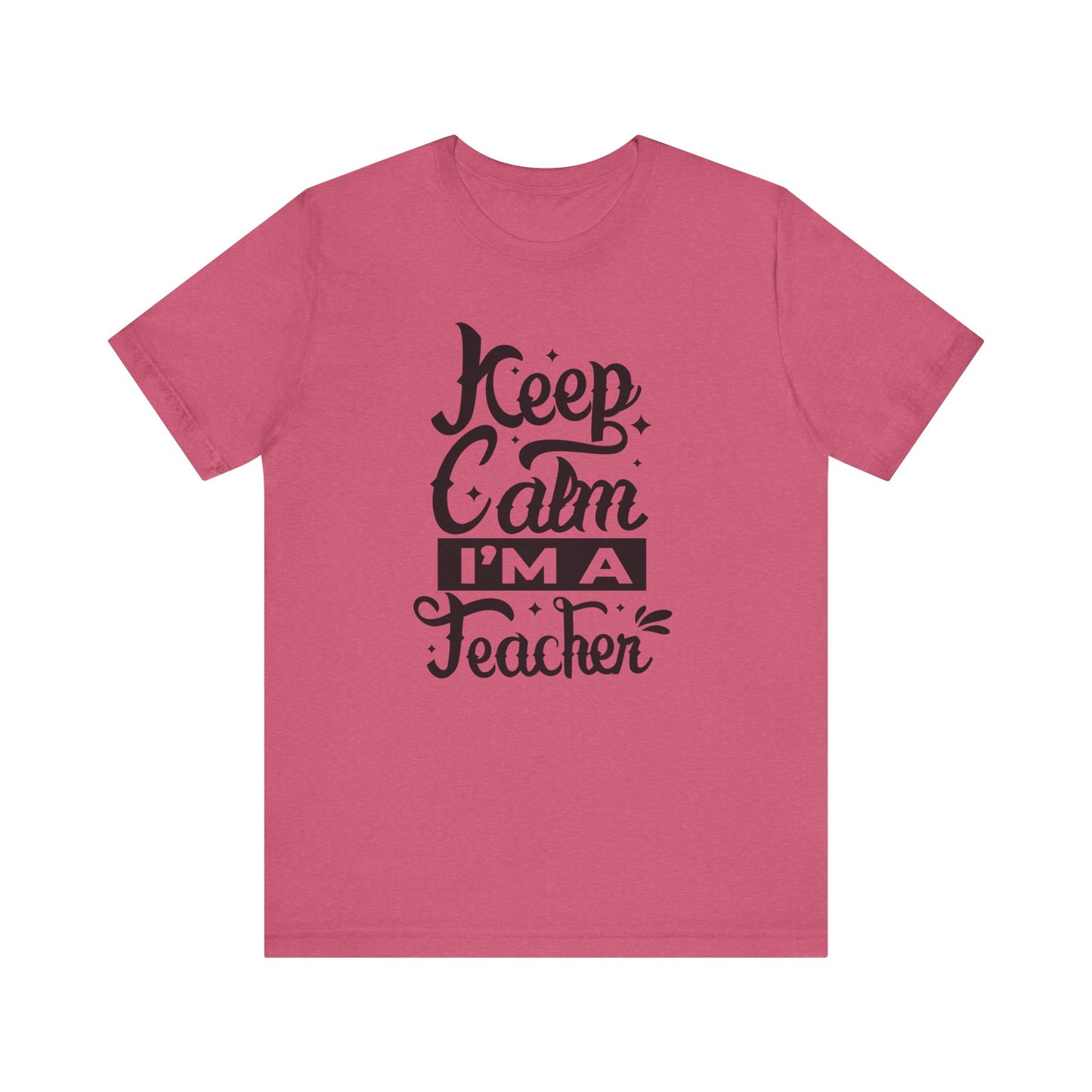 Keep Calm I'm a Teacher Tee - Unisex Short Sleeve T-Shirt for Educators