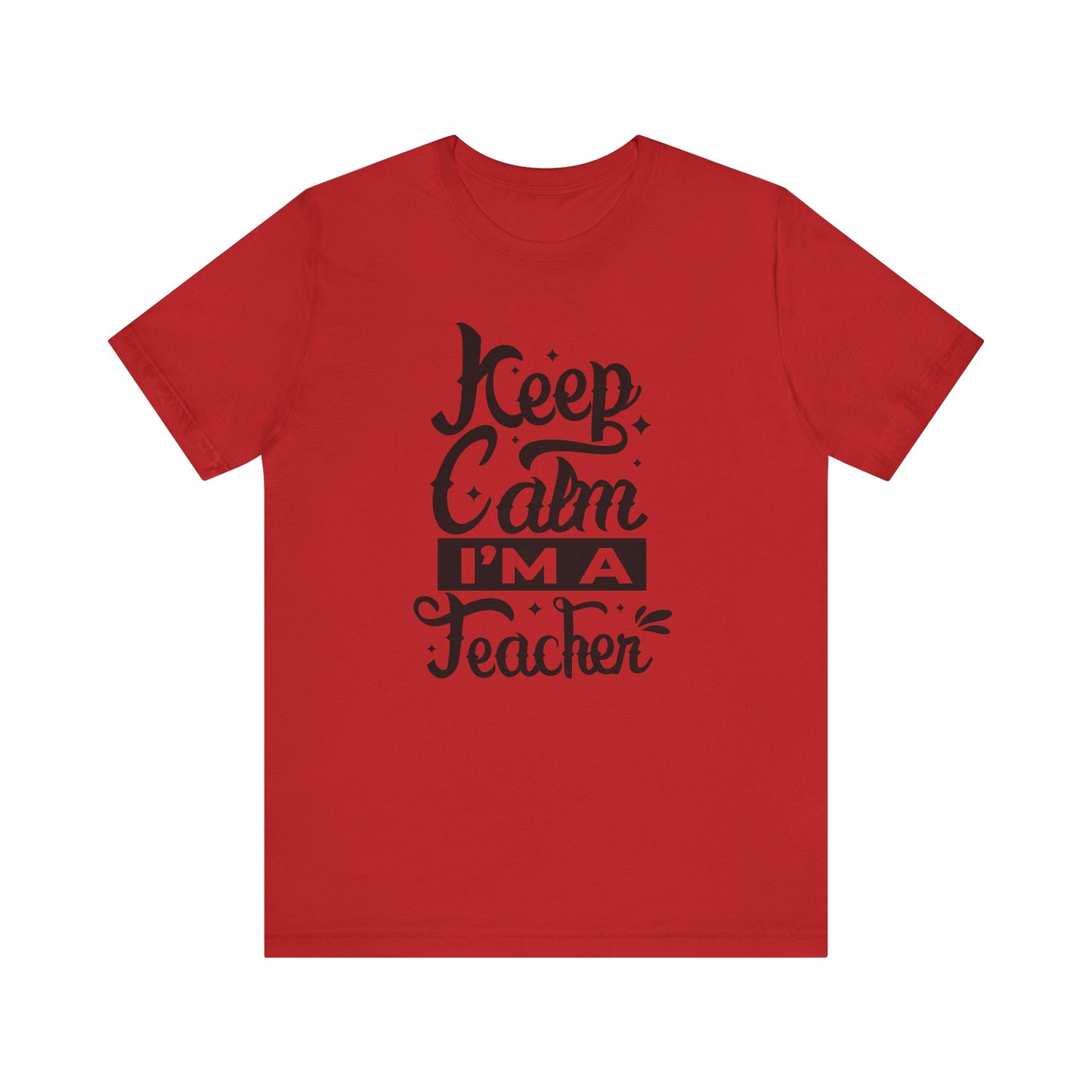 Keep Calm I'm a Teacher Tee - Unisex Short Sleeve T-Shirt for Educators