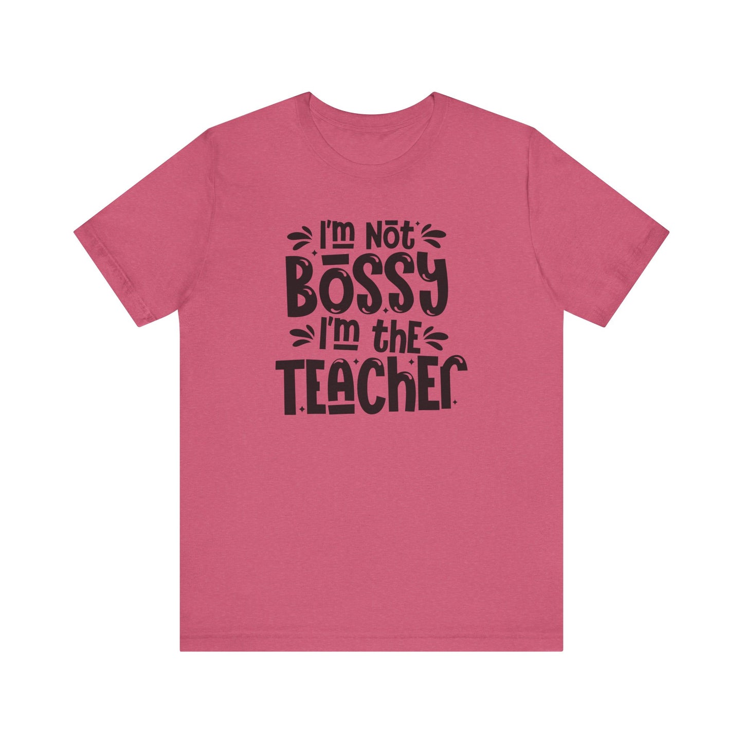 Funny Teacher T-Shirt - "I'm Not Bossy, I'm the Teacher"