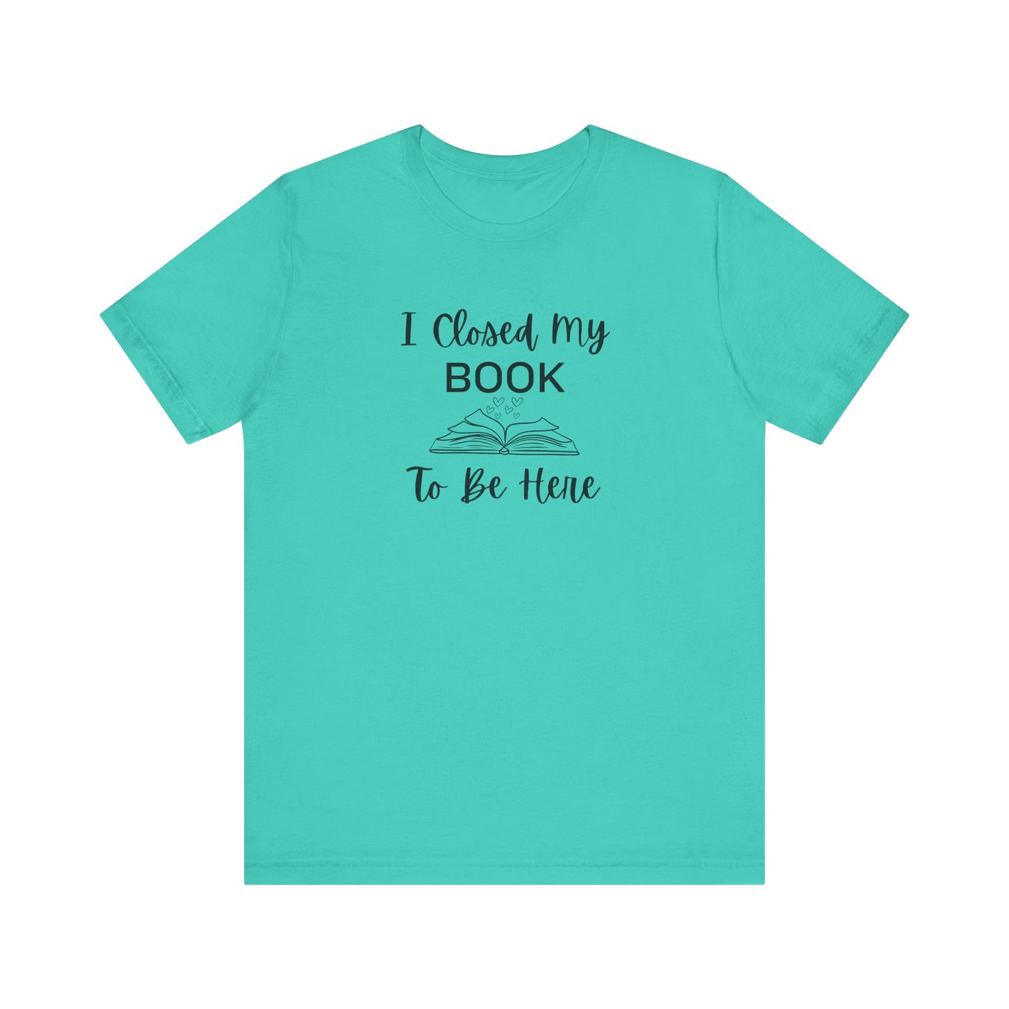 I Closed My Book Unisex Tee – Perfect Gift for Book Lovers