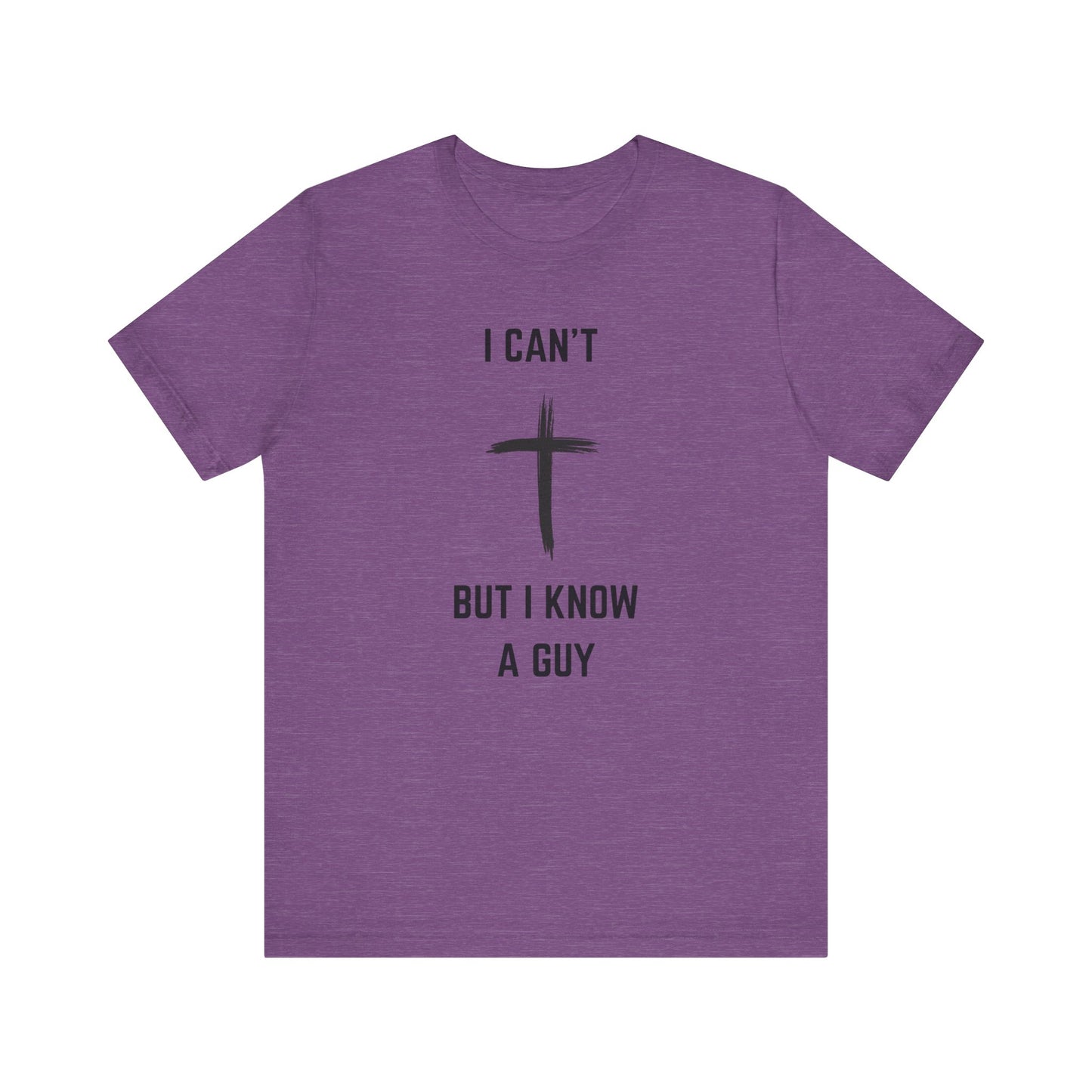 Unisex Christian Tee, “I Know A Guy” Fun T-Shirt for Faith, Cool Gift for Friends, Religious Apparel, Group Outings, Casual Wear