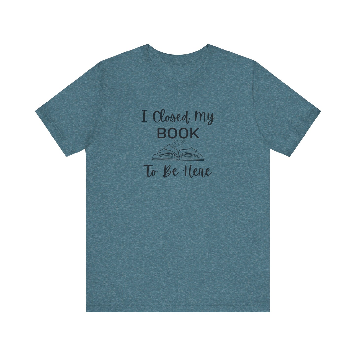 I Closed My Book Unisex Tee – Perfect Gift for Book Lovers
