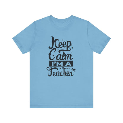 Keep Calm I'm a Teacher Tee - Unisex Short Sleeve T-Shirt for Educators