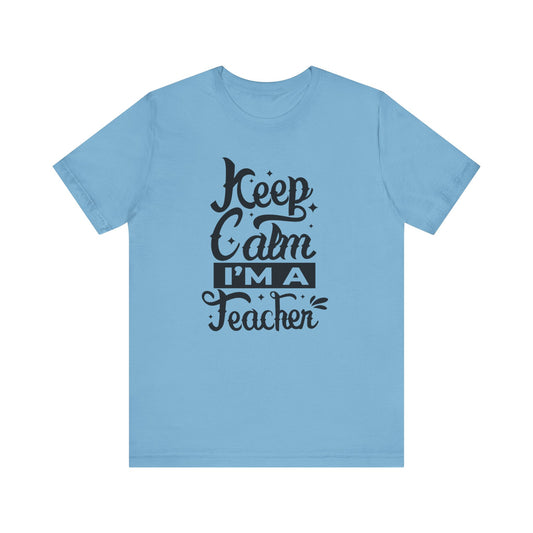 Keep Calm I'm a Teacher Tee - Unisex Short Sleeve T-Shirt for Educators