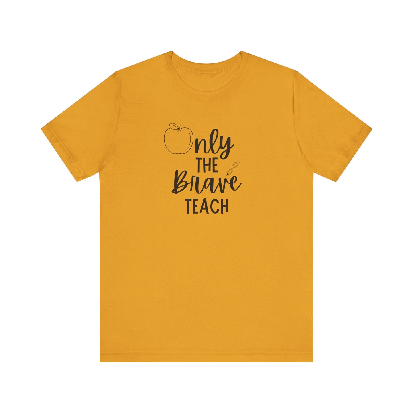 Inspirational Teacher Tee - Only the Brave Teach, Gift for Educators, Teacher Appreciation, Classroom Outfit, Back to School