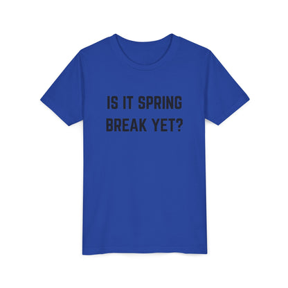 Spring Break Youth Tee - Is It Spring Break Yet? Cute Kids Shirt for Vacation, Playwear, Summer, Gift Ideas