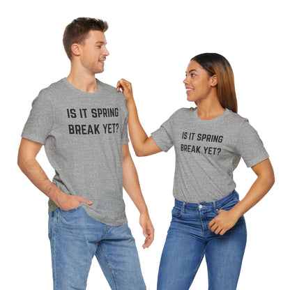 Unisex Jersey Short Sleeve Tee - "Is It Spring Break Yet?" Fun Vacation Shirt, Perfect for Spring Break, Summer, Casual Wear, Gifts