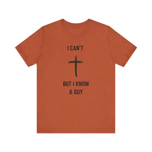 Unisex Christian Tee, “I Know A Guy” Fun T-Shirt for Faith, Cool Gift for Friends, Religious Apparel, Group Outings, Casual Wear