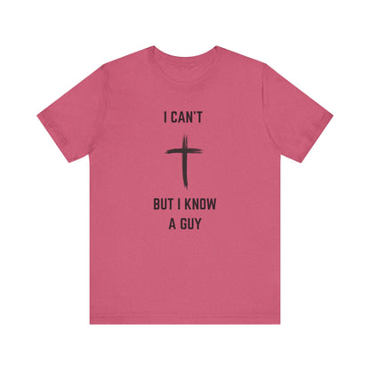 Unisex Christian Tee, “I Know A Guy” Fun T-Shirt for Faith, Cool Gift for Friends, Religious Apparel, Group Outings, Casual Wear