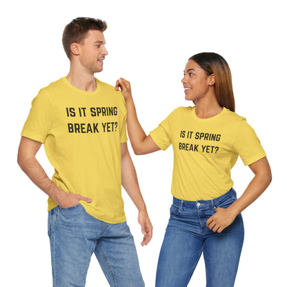 Unisex Jersey Short Sleeve Tee - "Is It Spring Break Yet?" Fun Vacation Shirt, Perfect for Spring Break, Summer, Casual Wear, Gifts