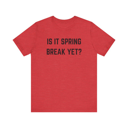 Unisex Jersey Short Sleeve Tee - "Is It Spring Break Yet?" Fun Vacation Shirt, Perfect for Spring Break, Summer, Casual Wear, Gifts
