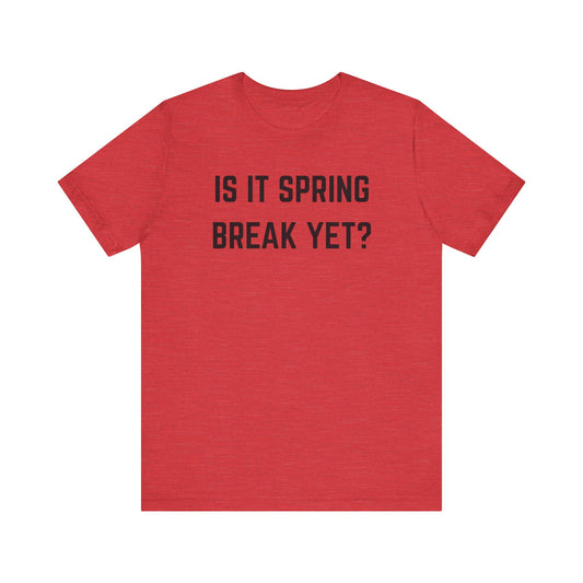 Unisex Jersey Short Sleeve Tee - "Is It Spring Break Yet?" Fun Vacation Shirt, Perfect for Spring Break, Summer, Casual Wear, Gifts
