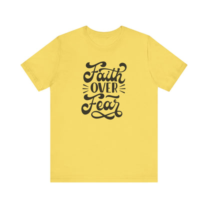Faith Over Fear Unisex Jersey Tee - Inspirational Motivational Shirt