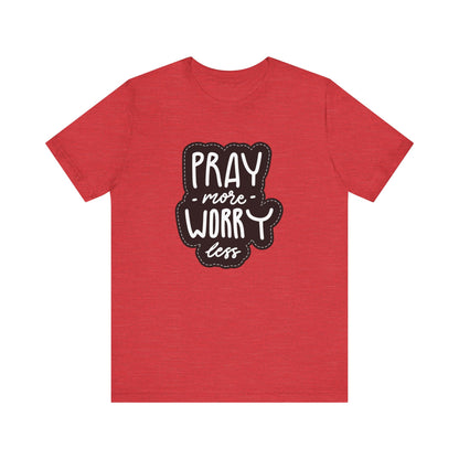 Inspirational Unisex Tee - "Pray More, Worry Less"