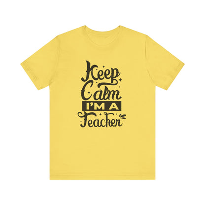 Keep Calm I'm a Teacher Tee - Unisex Short Sleeve T-Shirt for Educators