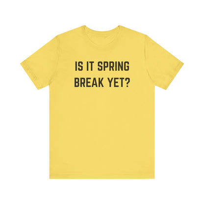 Unisex Jersey Short Sleeve Tee - "Is It Spring Break Yet?" Fun Vacation Shirt, Perfect for Spring Break, Summer, Casual Wear, Gifts