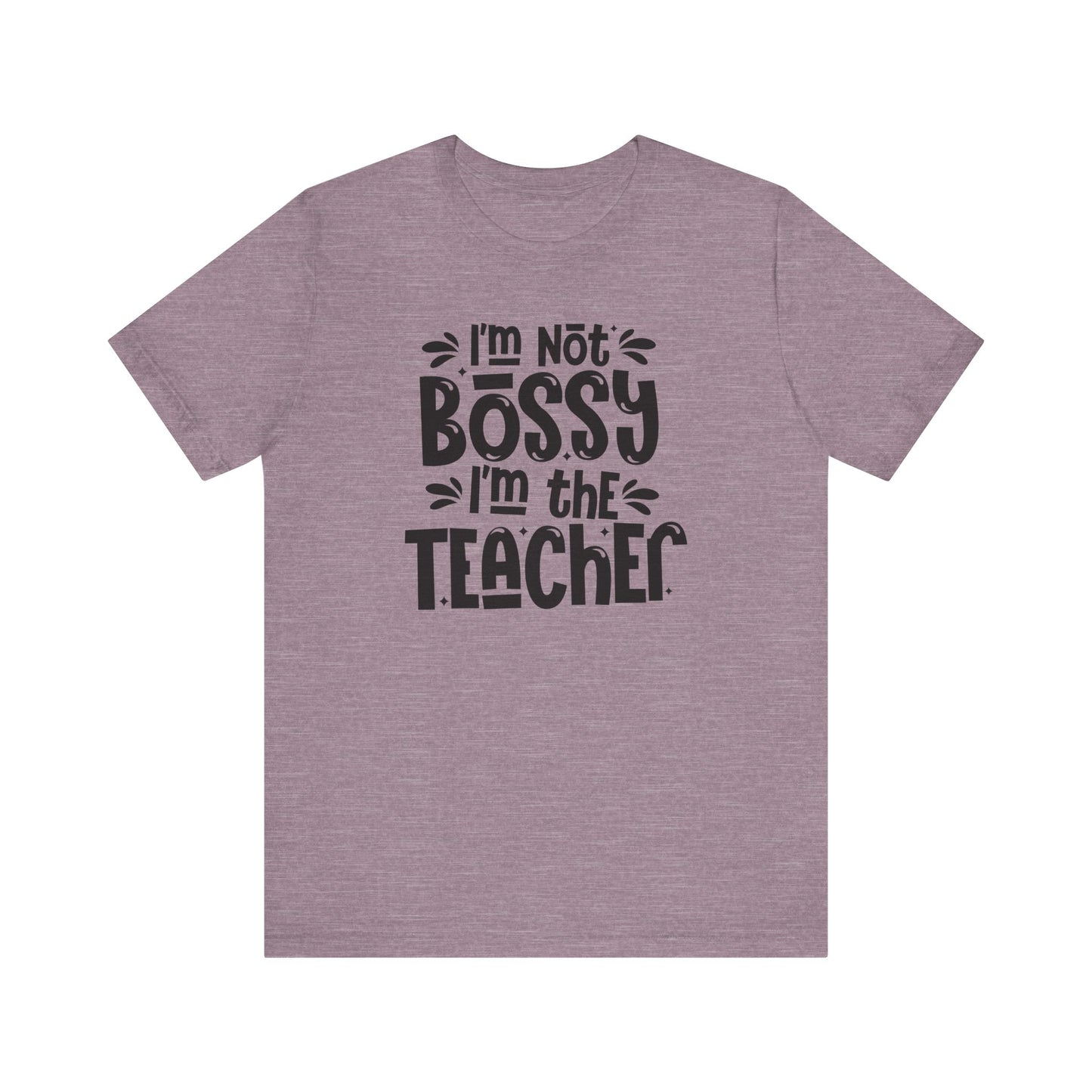 Funny Teacher T-Shirt - "I'm Not Bossy, I'm the Teacher"