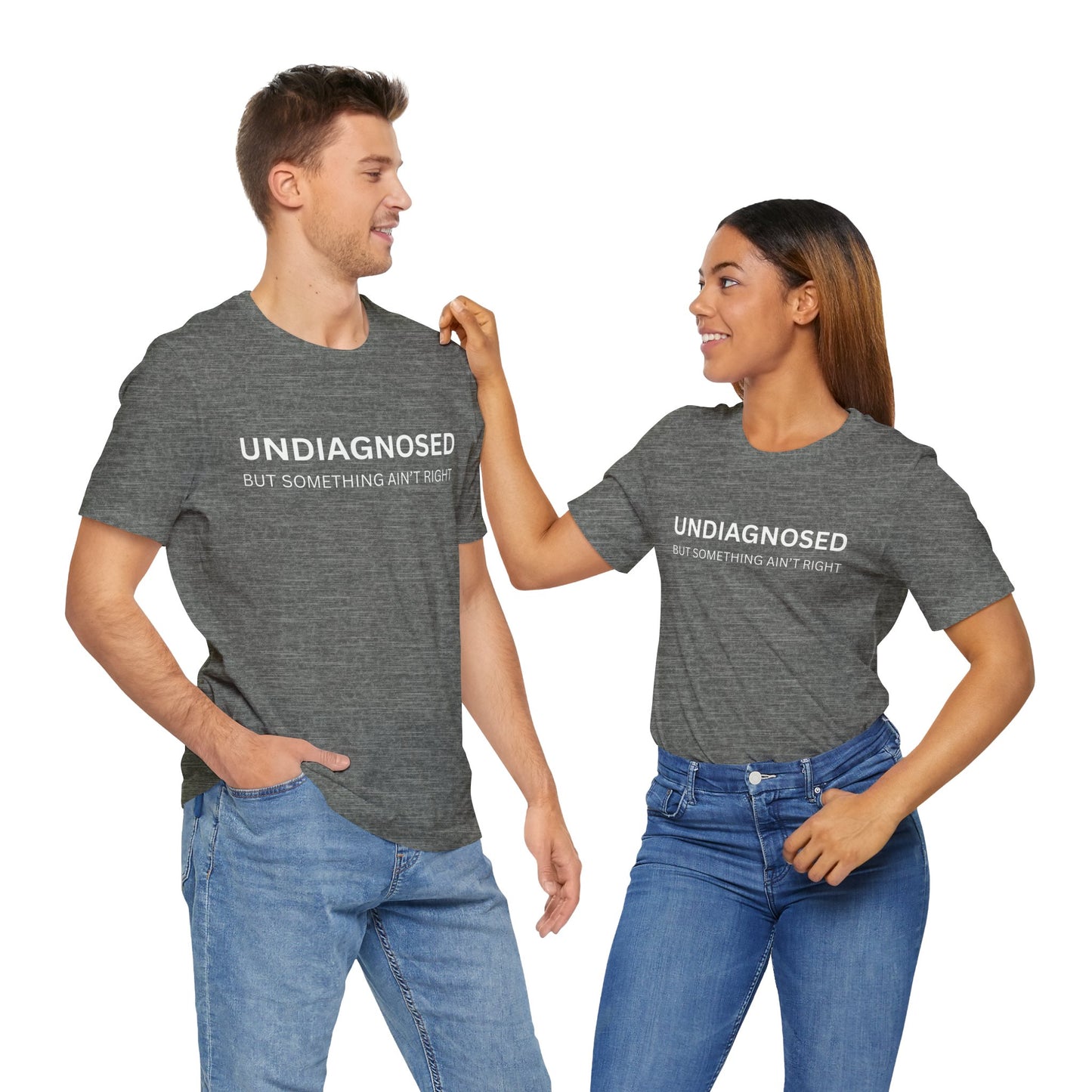 Unisex Jersey Tee - 'Undiagnosed But Something Ain't Right' -  Gift for Friends, Casual Wear. (The Billy)