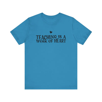 Teaching is a Work of Heart Tee | Unisex Jersey Short Sleeve T-Shirt for Educators