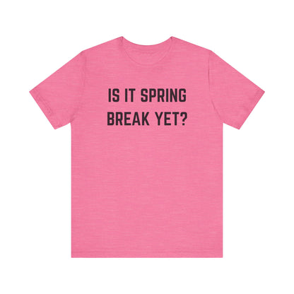 Unisex Jersey Short Sleeve Tee - "Is It Spring Break Yet?" Fun Vacation Shirt, Perfect for Spring Break, Summer, Casual Wear, Gifts