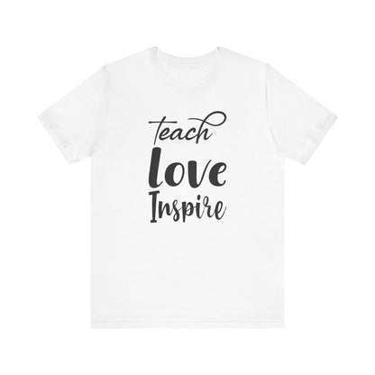 Inspirational Teach Love Inspire Tee - Unisex Jersey Short Sleeve Shirt