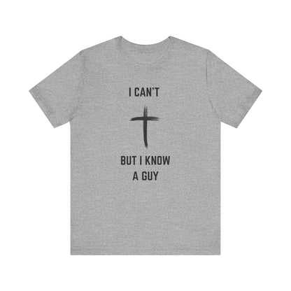 Unisex Christian Tee, “I Know A Guy” Fun T-Shirt for Faith, Cool Gift for Friends, Religious Apparel, Group Outings, Casual Wear
