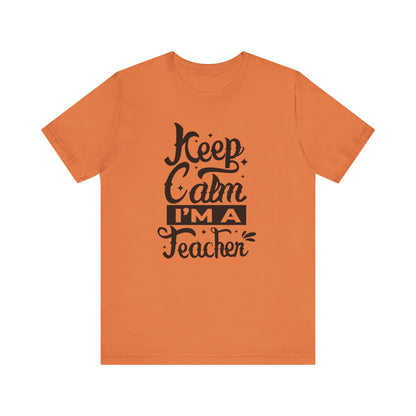 Keep Calm I'm a Teacher Tee - Unisex Short Sleeve T-Shirt for Educators