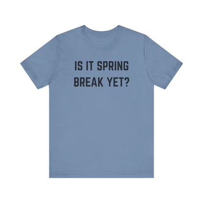 Unisex Jersey Short Sleeve Tee - "Is It Spring Break Yet?" Fun Vacation Shirt, Perfect for Spring Break, Summer, Casual Wear, Gifts