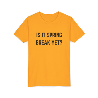 Spring Break Youth Tee - Is It Spring Break Yet? Cute Kids Shirt for Vacation, Playwear, Summer, Gift Ideas