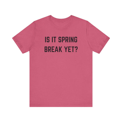Unisex Jersey Short Sleeve Tee - "Is It Spring Break Yet?" Fun Vacation Shirt, Perfect for Spring Break, Summer, Casual Wear, Gifts
