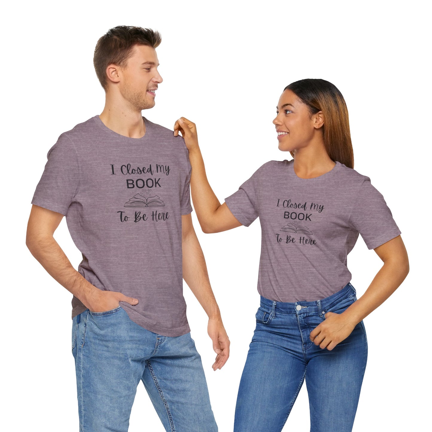 I Closed My Book Unisex Tee – Perfect Gift for Book Lovers