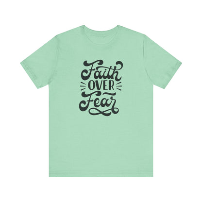 Faith Over Fear Unisex Jersey Tee - Inspirational Motivational Shirt