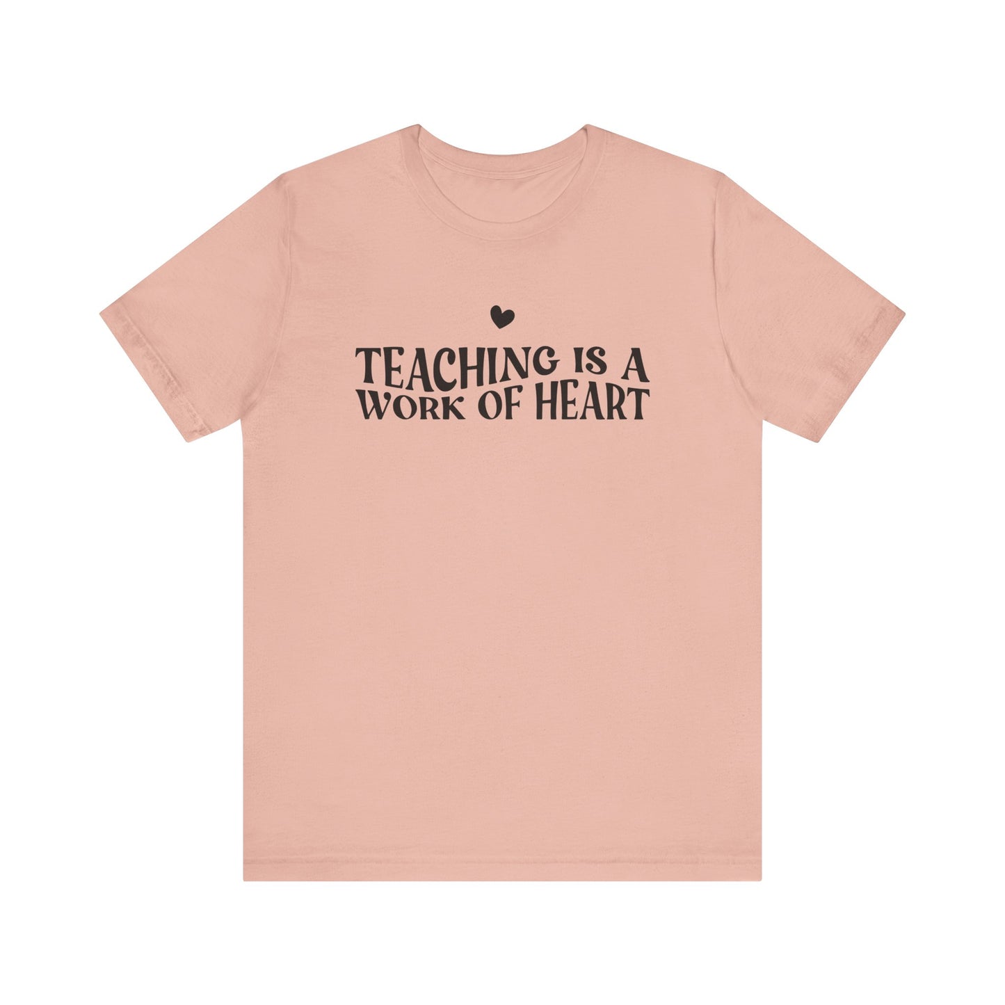 Teaching is a Work of Heart Tee | Unisex Jersey Short Sleeve T-Shirt for Educators