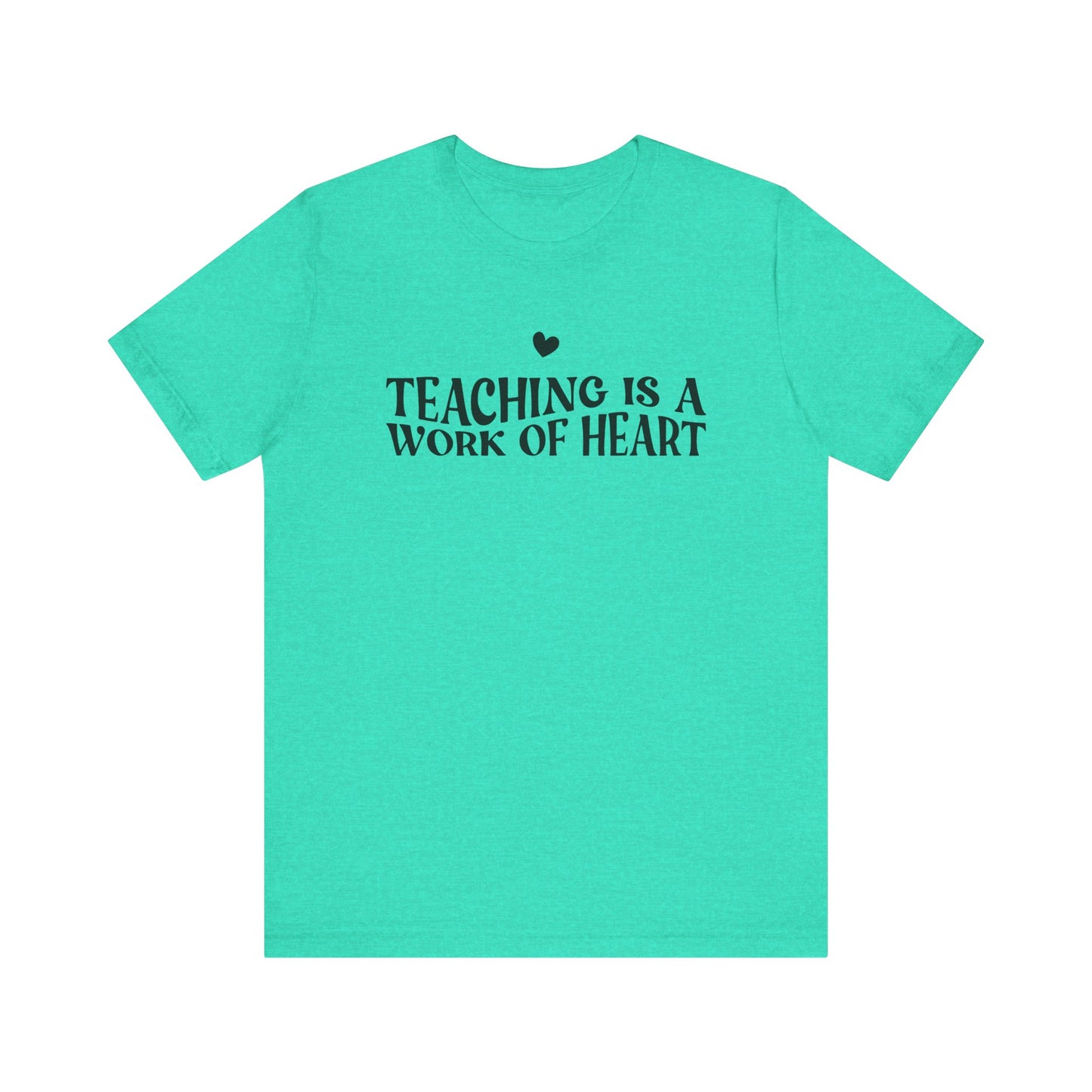 Teaching is a Work of Heart Tee | Unisex Jersey Short Sleeve T-Shirt for Educators