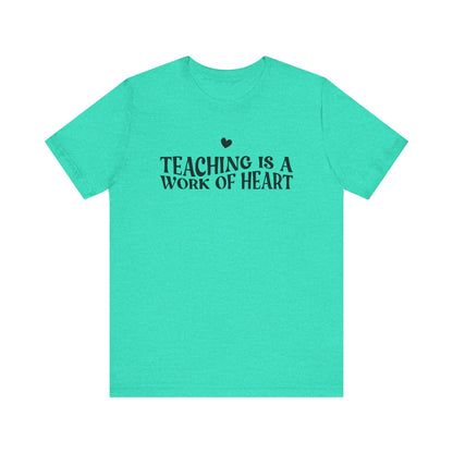 Teaching is a Work of Heart Tee | Unisex Jersey Short Sleeve T-Shirt for Educators