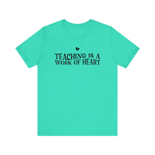 Teaching is a Work of Heart Tee | Unisex Jersey Short Sleeve T-Shirt for Educators