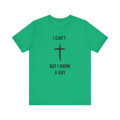 Unisex Christian Tee, “I Know A Guy” Fun T-Shirt for Faith, Cool Gift for Friends, Religious Apparel, Group Outings, Casual Wear