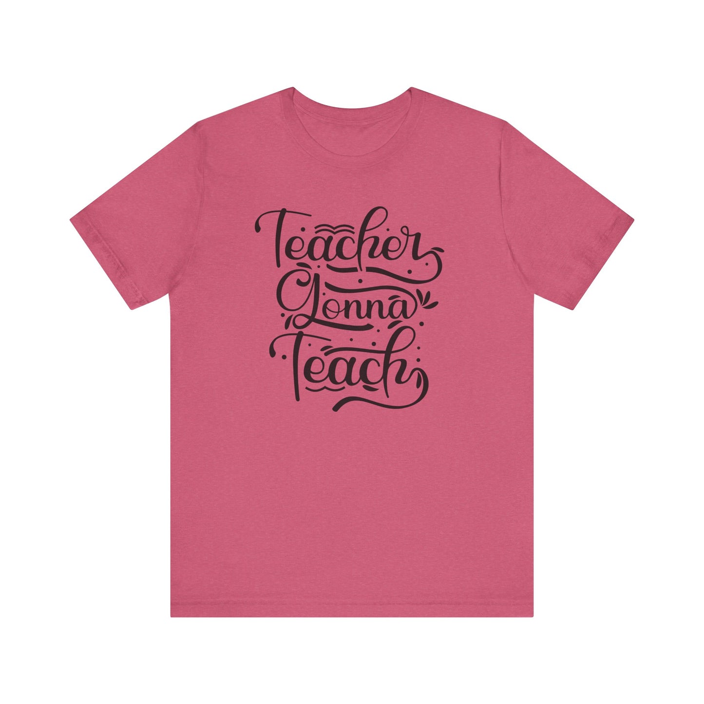 Teacher Gonna Teach Unisex Short Sleeve Tee - Perfect Gift for Educators